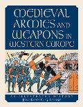 Medieval Armies and Weapons in Western Europe: An Illustrated History