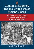 Counterinsurgency and the United States Marine Corps: Volume 1, the First Counterinsurgency Era, 1899-1945