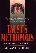 Fausts Metropolis A History Of Berlin