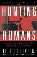 Hunting Humans The Rise of the Modern Multiple Murderer