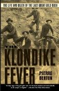 Klondike Fever The Life & Death of the Last Great Gold Rush