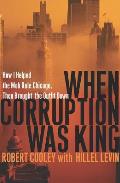 When Corruption Was King How I Helped T