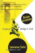 Divine Invasions A Life of Philip K Dick