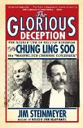 Glorious Deception The Double Life of William Robinson Aka Chung Ling Soo the Marvelous Chinese Conjurer