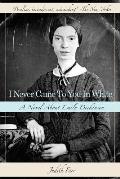 I Never Came to You in White: A Novel about Emily Dickinson