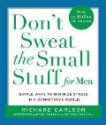 Dont Sweat the Small Stuff for Men Simple Ways to Minimize Stress