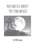 We Never Went To The Moon Americas Th