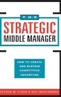 The Strategic Middle Manager: How to Create and Sustain Competitive Advantage