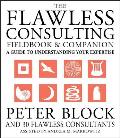 Flawless Consulting Fieldbook & Companion A Guide to Understanding Your Expertise