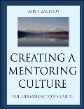 Creating a Mentoring Culture The Organizations Guide With CDROM
