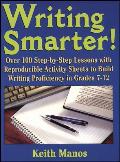 Writing Smarter Over 100 Step By Step Lessons with Reproducible Activity Sheets to Build Writing Proficiency in Grades 7 12