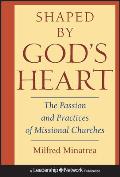 Shaped by God's Heart: The Passion and Practices of Missional Churches