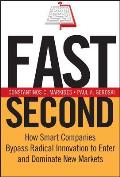 Fast Second: How Smart Companies Bypass Radical Innovation to Enter and Dominate New Markets