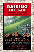 Raising the Bar: Integrity and Passion in Life and Business: The Story of Clif Bar Inc.