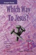 Which Way to Jesus?: Sermons for Lent and Easter: Cycle B, Gospel Texts