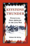Keystone Thunder: Pennsylvania Field Artillery in the Civil War