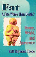 Fat--A Fate Worse Than Death: Women, Weight, and Appearance (Haworth Innovations in Feminist Studies)