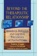 Beyond the Therapeutic Relationship: Behavioral, Biological, and Cognitive Foundations of Psychotherapy (Advances in Psychology and Mental Health)