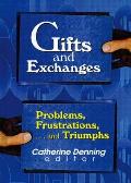 Gifts and Exchanges: Problems, Frustrations, . . . and Triumphs
