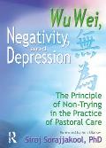 Wu Wei Negativity & Depression Principle of Non Trying in the Practice of Pastoral Care