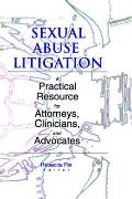 Sexual Abuse Litigation A Practical Resource for Attorneys Clinicians & Advocates
