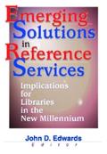 Emerging Solutions in Reference Services: Implications for Libraries in the New Millennium