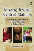 Moving Toward Spiritual Maturity: Psychological, Contemplative, and Moral Challenges in Christian Living