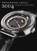 Wristwatch Annual 2004: The Catalog of Producers, Models, and Specifications
