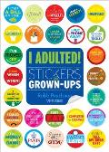 I Adulted Stickers for Grown Ups