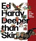 Ed Hardy Deeper than Skin Art of the New Tattoo