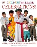 Children Just Like Me: Celebrations!: Festivals, Carnivals, and Feast Days from Around the World