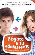 Pegate A Tu Adolescente: Como Impides Despegarte Pase Lo Que Pase = Sticking with Your Teen