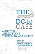 The DC-10 Case: A Study in Applied Ethics, Technology, and Society