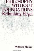 Philosophy Without Foundations: Rethinking Hegel