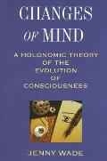 Changes of Mind A Holonomic Theory of the Evolution of Consciousness