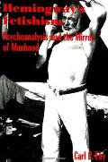Hemingway's Fetishism: Psychoanalysis and the Mirror of Manhood