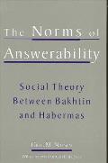 The Norms of Answerability: Social Theory Between Bakhtin and Habermas