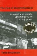 End of Dissatisfaction Jacques Lacan & the Emerging Society of Enjoyment