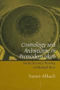 Cosmology and Architecture in Premodern Islam: An Architectural Reading of Mystical Ideas