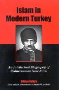 Islam in Modern Turkey: An Intellectual Biography of Bediuzzaman Said Nursi