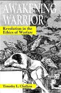 Awakening Warrior: Revolution in the Ethics of Warfare