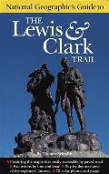 National Geographic Guide To The Lewis & Clark Trail