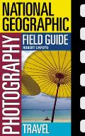 National Geographic Photography Field Guide Travel