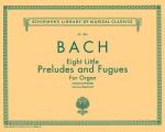 8 Little Preludes and Fugues: Schirmer Library of Classics Volume 1456 Organ Solo