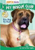 ASPCA Kids: Pet Rescue Club: Too Big to Run, Volume 4