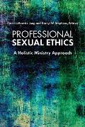 Professional Sexual Ethics A Holistic Ministry Approach