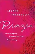 Brazen: The Courage to Find the You That's Been Hiding