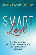 Smart Love How Improving Your Emotional Intelligence Will Transform Your Marriage