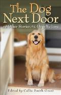 Dog Next Door & Other Stories of the Dogs We Love