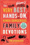 The Very Best, Hands-On, Kinda Dangerous Family Devotions, Volume 2: 52 Activities Your Kids Will Never Forget